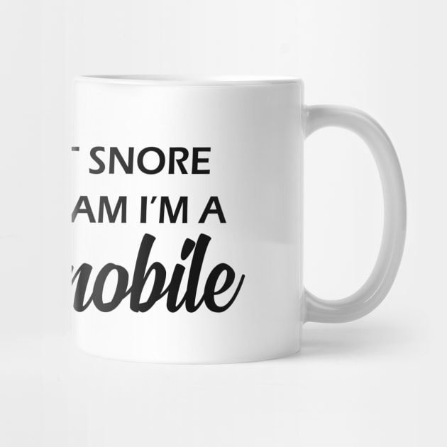 Snowmobile - I don't snore I dream I'm a snowmobile by KC Happy Shop